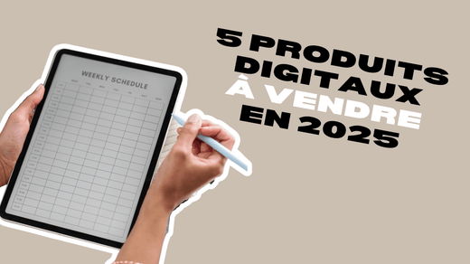 Les 5 Produits Digitaux les Plus Vendus en 2025 et Comment les Créer